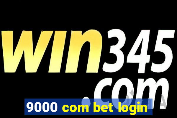 9000 com bet login